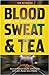 Blood, Sweat and Tea by Tom Reynolds