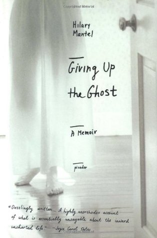 Giving Up the Ghost by Hilary Mantel