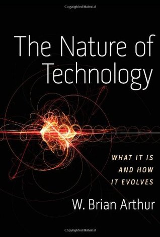 The Nature of Technology by W. Brian Arthur