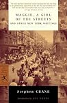 Maggie, a Girl of the Streets and Other New York Writings by Stephen Crane