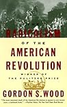 The Radicalism of the American Revolution by Gordon S. Wood