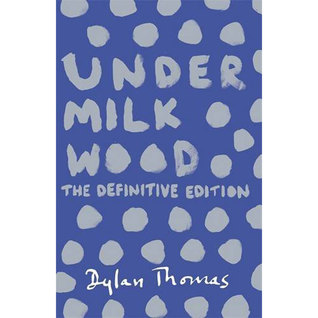 Under Milk Wood, The Definitive Edition by Dylan Thomas