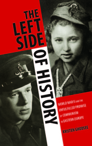 The Left Side of History: World War II and the Unfulfilled Promise of Communism in Eastern Europe