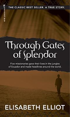 Through Gates of Splendor by Elisabeth Elliot