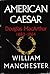 American Caesar: Douglas Ma...