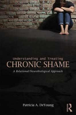 Understanding and Treating Chronic Shame by Patricia A. DeYoung