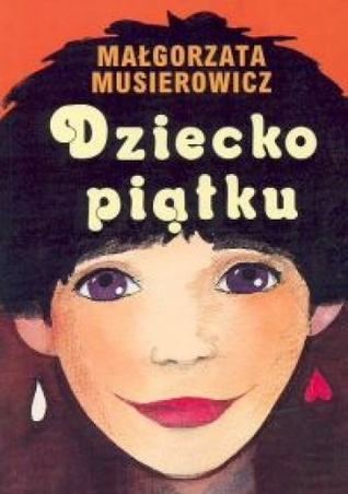 Dziecko piątku by Małgorzata Musierowicz