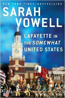 Lafayette in the Somewhat United States by Sarah Vowell