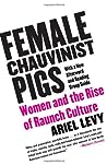 Female Chauvinist Pigs by Ariel Levy