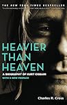 Heavier Than Heaven by Charles R. Cross