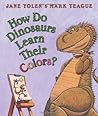 How Do Dinosaurs Learn Their Colors? by Jane Yolen