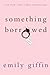 Something Borrowed by Emily Giffin