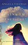 Do You Think I'm Beautiful? by Angela Thomas