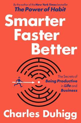 Smarter Faster Better by Charles Duhigg