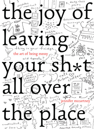 The Joy of Leaving Your Sh*t All Over the Place by Jennifer McCartney