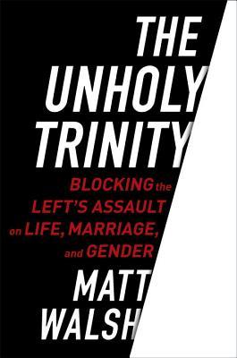 The Unholy Trinity by Matt  Walsh