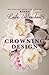 Crowning Design by Leila Meacham