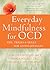 Everyday Mindfulness for OCD: Tips, Tricks, and Skills for Living Joyfully