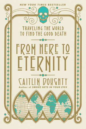 From Here to Eternity by Caitlin Doughty