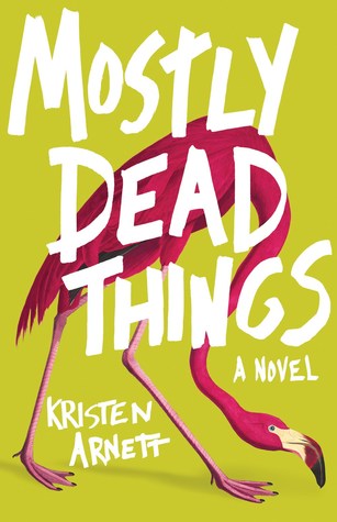 Mostly Dead Things by Kristen Arnett