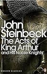 The Acts of King Arthur and His Noble Knights by John Steinbeck