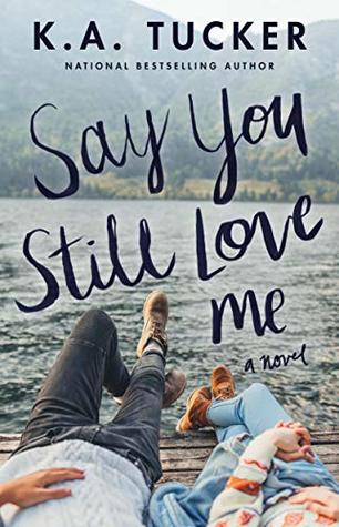 Say You Still Love Me by K.A. Tucker