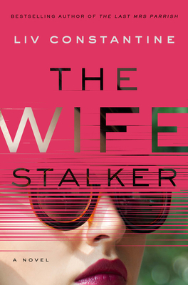 The Wife Stalker by Liv Constantine