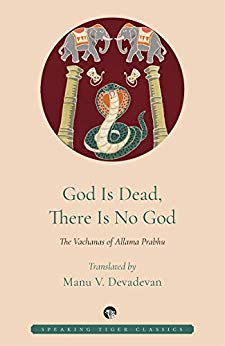 God Is Dead, There Is No God by Allama Prabhu