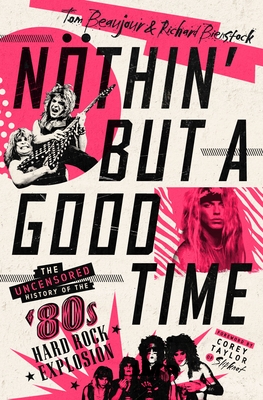 Nöthin' But a Good Time: The Uncensored History of the '80s Hard Rock Explosion