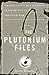 The Plutonium Files by Eileen Welsome