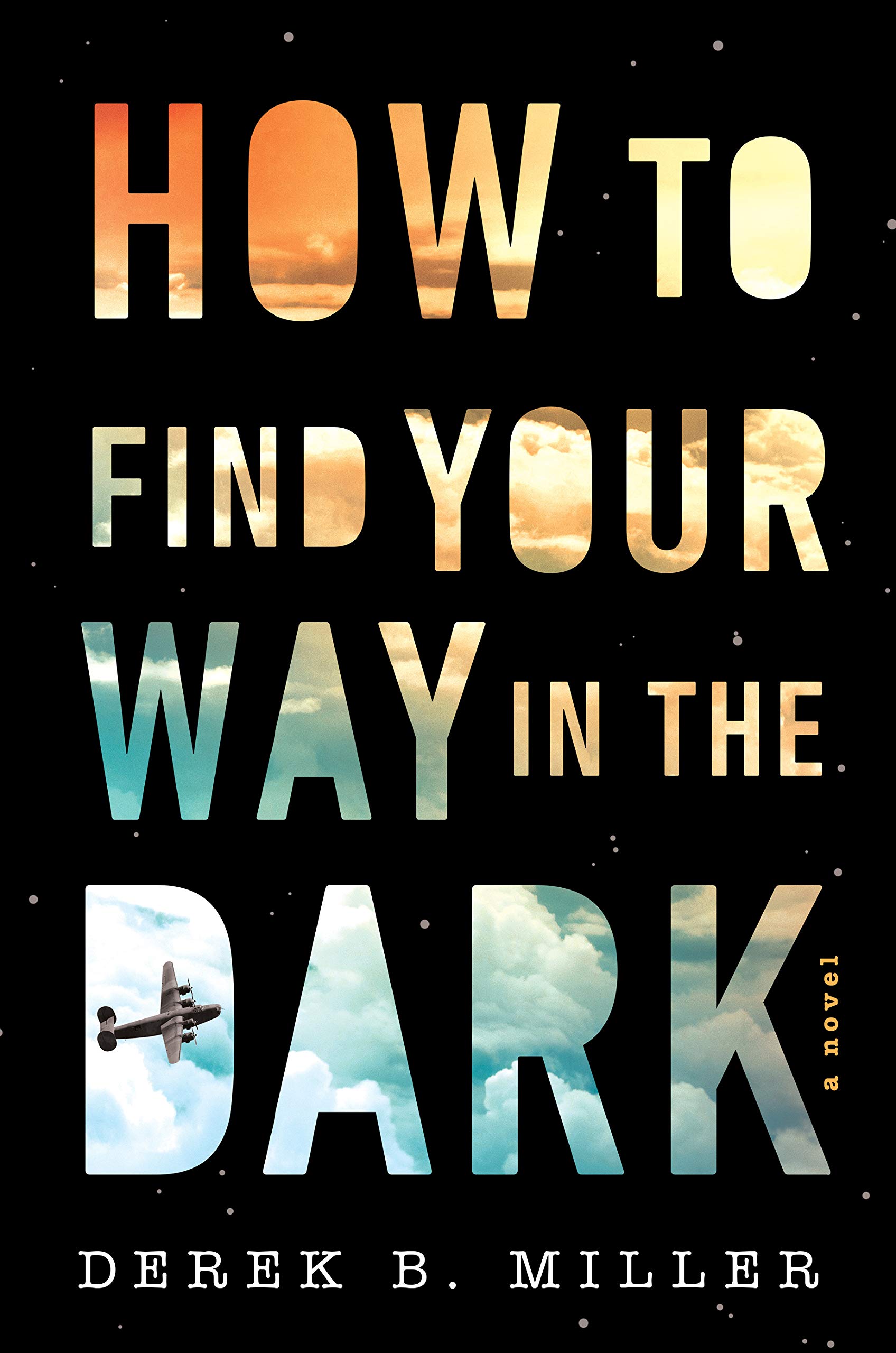 How to Find Your Way in the Dark by Derek B. Miller