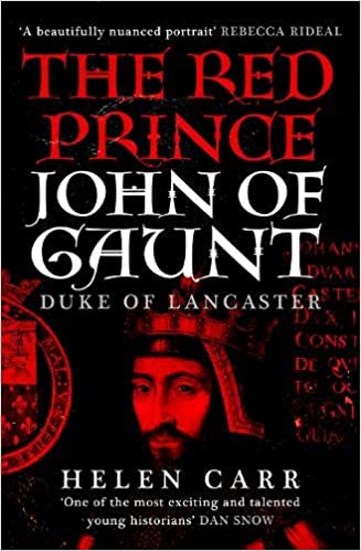 The Red Prince: The Life of John of Gaunt, the Duke of Lancaster