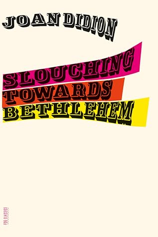 Slouching Towards Bethlehem by Joan Didion