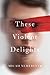 These Violent Delights by Micah Nemerever