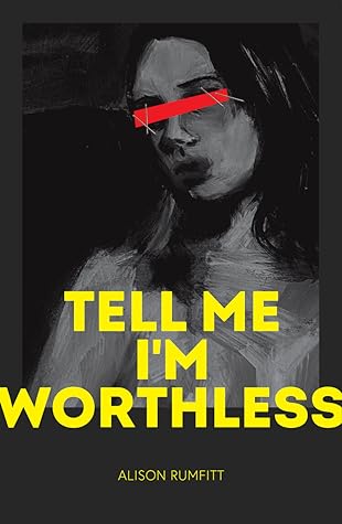 Tell Me I’m Worthless by Alison Rumfitt