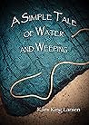 Book cover for A Simple Tale of Water and Weeping (The Simple Tale Books)