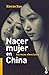 Nacer Mujer En China by Xinran