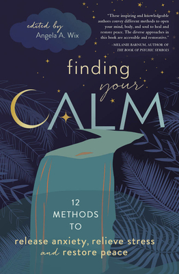 Finding Your Calm by Angela A. Wix