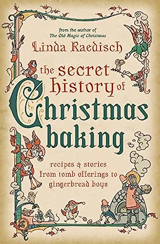 The Secret History of Christmas Baking by Linda Raedisch