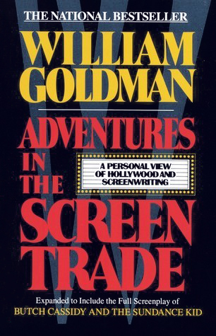 Adventures in the Screen Trade: A Personal View of Hollywood and Screenwriting