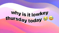 Viral Meme Asks The Important Question, 'Why Is It Lowkey Thursday Today?'