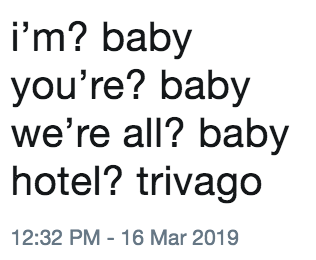 i'm? baby you're? baby we're all? baby hotel? trivago 12:32 PM - 16 Mar 2019