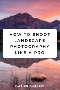 Quick and easy landscape photography hacks from a professional