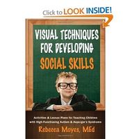 Visual Techniques for Developing Social Skills: Activities and Lesson Plans for Teaching Children with High-Functioning Autism and Aspergers Syndrome: Rebecca A Moyes: 9781935274513: Amazon.com: Books