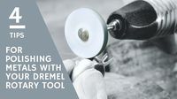 4 Tips for Polishing Metals With Your Dremel Rotary Tool or Dremel Flexible Shaft