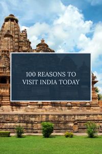 Find Out The 100 Reasons Why Do You Need To Visit India Now!