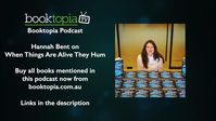 Booktopia Podcast: Hannah Bent on When Things Are Alive They Hum