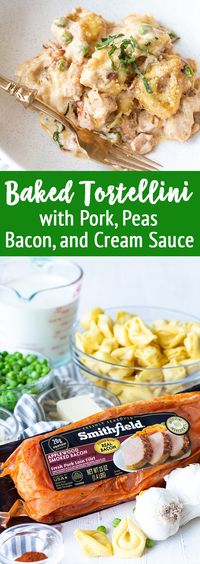 One Pot Meal: Baked tortellini with fresh marinated pork, peas, bacon, and a delicious homemade cream sauce.