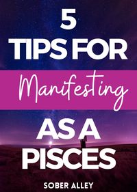 5 Amazing Tips For Manifesting As A Pisces