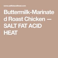 Buttermilk-Marinated Roast Chicken — SALT FAT ACID HEAT